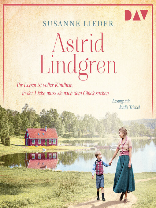 Title details for Astrid Lindgren. Ihr Leben ist voller Kindheit, in der Liebe muss sie nach dem Glück suchen--Mutige Frauen zwischen Kunst und Liebe, Band 23 by Susanne Lieder - Available